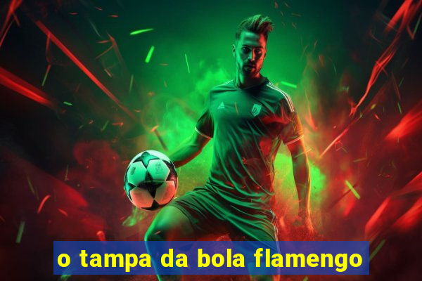 o tampa da bola flamengo